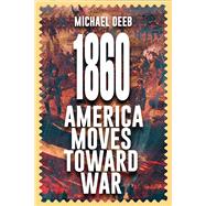 1860 America Moves Toward War