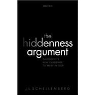The Hiddenness Argument Philosophy's New Challenge to Belief in God