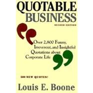 Quotable Business : Over 2,800 Funny, Irreverent, and Insightful Quotations about Corporate Life