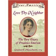Dear America Love Thy Neighbor: Th E Tory Diary Of Prudence Emerson