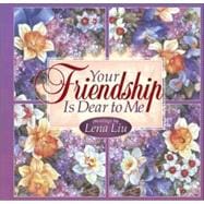 Your Friendship Is Dear to Me