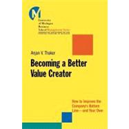 Becoming a Better Value Creator : How to Improve the Company's Bottom Line--and Your Own