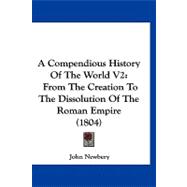 Compendious History of the World V2 : From the Creation to the Dissolution of the Roman Empire (1804)