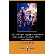 The Winning of Popular Government: A Chronicle of the Union of 1841