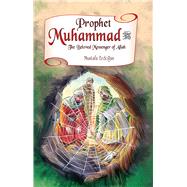 Prophet Muhammad The Beloved Messenger of Allah