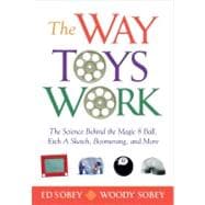 The Way Toys Work; The Science Behind the Magic 8 Ball, Etch A Sketch, Boomerang, and More