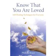 Know That You Are Loved Self-Healing Techniques for Everyone