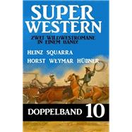 Super Western Doppelband 10 - Zwei Wildwestromane in einem Band!
