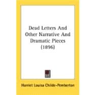 Dead Letters And Other Narrative And Dramatic Pieces