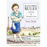 Julia Child Rules Lessons on Savoring Life,9780762783090
