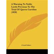 A Warning to Noble Lords Previous to the Trial of Queen Caroline