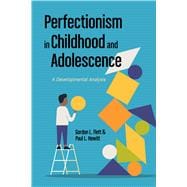 Perfectionism in Childhood and Adolescence A Developmental Approach