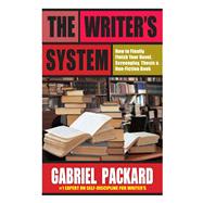 Writer's System: : How to Finally Finish Your Novel, Screenplay, Thesis and Non-Fiction Book