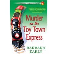 Murder on the Toy Town Express A Vintage Toy Shop Mystery