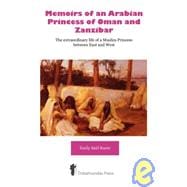 Memoirs of an Arabian Princess of Oman and Zanzibar: The Extraordinary Life of a Muslim Princess Between East and West