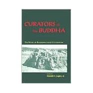 Curators of the Buddha : The Study of Buddhism under Colonialism