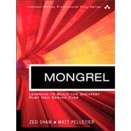 Mongrel: Learn to Build the Greatest Ruby Web Server Ever
