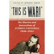 'This is WAR!' The Diaries and Journalism of Anthony Cotterell 1940-1944