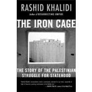 The Iron Cage The Story of the Palestinian Struggle for Statehood