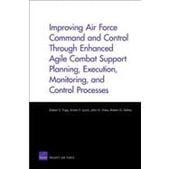 Improving Air Force Command and Control Through Enhanced Agile 
Combat Support Planning, Execution, Monitoring, and Control Processes