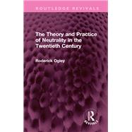 The Theory and Practice of Neutrality in the Twentieth Century