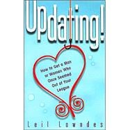 UpDating! : How to Capture the Man or Woman You Once Thought Out of Your League