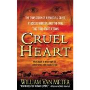 Cruel Heart The True Story of a Beautiful Co-ed, a Vicious Murder, and the Trial that Tore Apart a Town