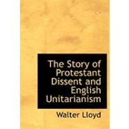 The Story of Protestant Dissent and English Unitarianism