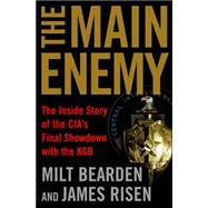 Main Enemy : The Inside Story of the CIA's Final Showdown with the KGB