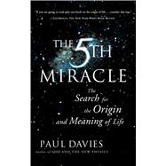 The Fifth Miracle The Search for the Origin and Meaning of Life