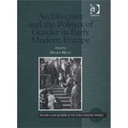 Architecture and the Politics of Gender in Early Modern Europe