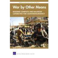 War by Other Means--Building Complete and Balanced Capabilities for Counterinsurgency: RAND Counterinsurgency Study--Final Report