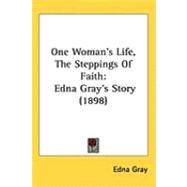 One Woman's Life, the Steppings of Faith : Edna Gray's Story (1898)