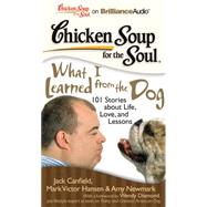 Chicken Soup for the Soul What I Learned from the Dog: 101 Stories About Life Love, and Lessons