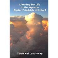 Likening My Life to the Apostle Dieter Friedrich Uchtdorf