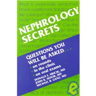 Nephrology Secrets : Questions You Will Be Asked on Rounds, in the Clinic, on Oral Exams