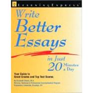 Writing Better Essay in Just 20 Minutes a Day : Your Guide to Great Grades and Top Test Scores