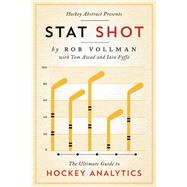 Hockey Abstract Presents... Stat Shot The Ultimate Guide to Hockey Analytics