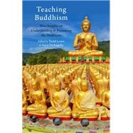 Teaching Buddhism New Insights on Understanding and Presenting the Traditions