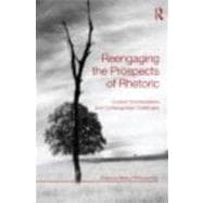 Reengaging the Prospects of Rhetoric: Current Conversations and Contemporary Challenges