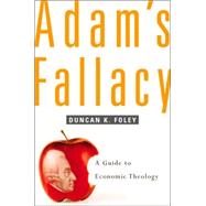 Adam's Fallacy : A Guide to Economic Theology