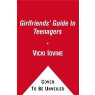 The Girlfriends' Guide to Teenagers