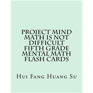 Project Mind-math Is Not Difficult Fifth Grade Mental Math Flash Cards
