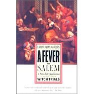 A Fever in Salem A New Interpretation of the New England Witch Trials