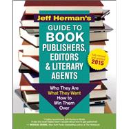 Jeff Herman's Guide to Book Publishers, Editors and Literary Agents Who They Are, What They Want, How to Win Them Over