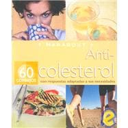 Anti-colesterol/ Anti-Cholesterol: 60 Consejos Con Repuestas Adaptadas a Sus Necesidades/ 60 Advices With Answers Suited To Your Needs