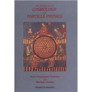INTRODUCTION TO COSMOLOGY AND PARTICLE PHYSICS, AN