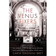 The Venus Fixers The Remarkable Story of the Allied Soldiers Who Saved Italy's Art During World War II