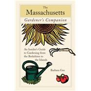Massachusetts Gardener's Companion An Insider's Guide To Gardening From The Berkshires To The Islands