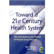 Toward a 21st Century Health System : The Contributions and Promise of Prepaid Group Practice